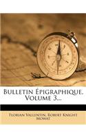 Bulletin Épigraphique, Volume 3...