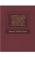 An Argument, in Favor of the Constitutionality of the General Banking Law of This State, Delivered Before the Supreme Court, at the July Term, 1839