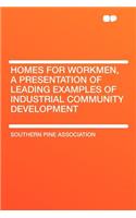 Homes for Workmen, a Presentation of Leading Examples of Industrial Community Development