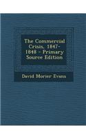 The Commercial Crisis, 1847-1848 - Primary Source Edition