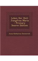 Leben Der Heil: Jungfrau Maria - Primary Source Edition: Jungfrau Maria - Primary Source Edition