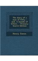 The Diary of a Man of Fifty; And, a Bundle of Letters - Primary Source Edition