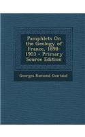 Pamphlets on the Geology of France, 1898-1903 - Primary Source Edition