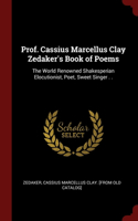Prof. Cassius Marcellus Clay Zedaker's Book of Poems