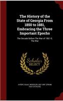 History of the State of Georgia From 1850 to 1881, Embracing the Three Important Epochs