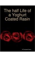 The half Life of a Yoghurt Coated Rasin
