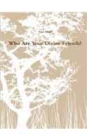 Who are Your Divine Friends?