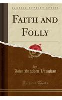 Faith and Folly (Classic Reprint)