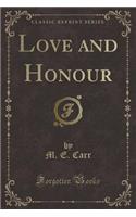 Love and Honour (Classic Reprint)
