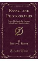 Essays and Photographs: Some Birds of the Canary Islands and South Africa (Classic Reprint)