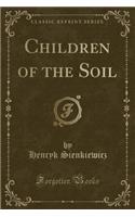 Children of the Soil (Classic Reprint)