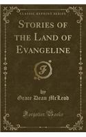 Stories of the Land of Evangeline (Classic Reprint)