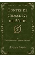 Contes de Chasse Et de Pï¿½che (Classic Reprint)