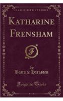 Katharine Frensham (Classic Reprint)