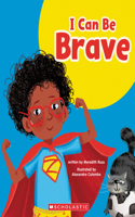 I Can Be Brave (Learn About: Your Best Self)