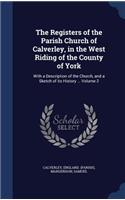 The Registers of the Parish Church of Calverley, in the West Riding of the County of York