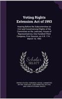 Voting Rights Extension Act of 1993: Hearing Before the Subcommittee on Civil and Constitutional Rights of the Committee on the Judiciary, House of Representatives, One Hundred Third Co