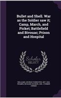 Bullet and Shell. War as the Soldier saw it; Camp, March, and Picket; Battlefield and Bivouac; Prison and Hospital