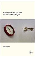 Metaphysics and Music in Adorno and Heidegger