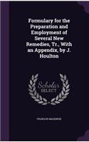 Formulary for the Preparation and Employment of Several New Remedies, Tr., With an Appendix, by J. Houlton