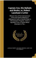 Captain Cox, His Ballads and Books, or, Robert Laneham's Letter