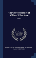 The Correspondence of William Wilberforce; Volume 1