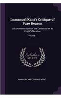 Immanuel Kant's Critique of Pure Reason: In Commemoration of the Centenary of Its First Publication; Volume 1