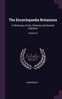 The Encyclopaedia Britannica: A Dictionary of Arts, Sciences and General Literature; Volume 22