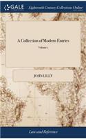 A Collection of Modern Entries: Or Select Pleadings in the Courts of King's Bench, Common Pleas, and Exchequer, Viz. Declarations, Pleas in Abatement the Fifth Edition, in Two Volu