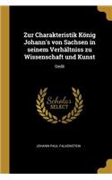 Zur Charakteristik König Johann's von Sachsen in seinem Verhältniss zu Wissenschaft und Kunst: Gedä