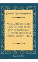 Annual Report of the Town Officers of the Town of Carroll, N. H. for the Fiscal Year Ending January 31, 1925 (Classic Reprint)