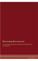 Reversing Xerostomia The Raw Vegan Detoxification & Regeneration Workbook for Curing Patients