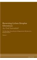 Reversing Lichen Simplex Chronicus: As God Intended the Raw Vegan Plant-Based Detoxification & Regeneration Workbook for Healing Patients. Volume 1