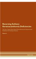 Reversing Solitary Keratoacanthoma: Deficiencies The Raw Vegan Plant-Based Detoxification & Regeneration Workbook for Healing Patients. Volume 4