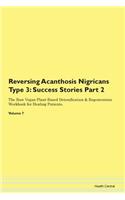 Reversing Acanthosis Nigricans Type 3: Success Stories Part 2 The Raw Vegan Plant-Based Detoxification & Regeneration Workbook for Healing Patients. Volume 7