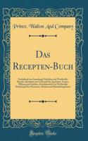 Das Recepten-Buch: Enthaltend Eine Sammlung NÃ¼tzlicher Und Werthvoller Recepte, Bestimmt Zum Gebrauch FÃ¼r Apotheker, Farmer, Pflanzer Und Familien, Einschliesslich Gar Werthvoller Belehrung Ã?ber Pharmacie, Medizin Und Haushaltungskunst