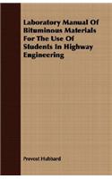 Laboratory Manual Of Bituminous Materials For The Use Of Students In Highway Engineering