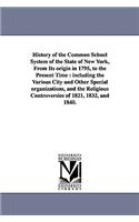 History of the Common School System of the State of New York, from Its Origin in 1795, to the Present Time