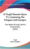 P. Vergili Maronis Opera V1, Containing The Eclogues And Georgics
