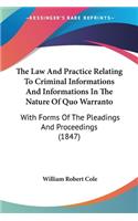 Law And Practice Relating To Criminal Informations And Informations In The Nature Of Quo Warranto: With Forms Of The Pleadings And Proceedings (1847)