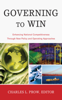 Governing to Win: Enhancing National Competitiveness Through New Policy and Operating Approaches(IBM Center for the Business of Government Book)
