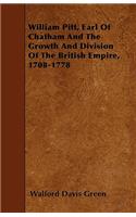 William Pitt, Earl of Chatham and the Growth and Division of the British Empire, 1708-1778