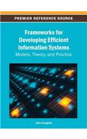 Frameworks for Developing Efficient Information Systems: Models, Theory, and Practice