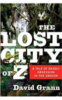 The Lost City of Z: A Tale of Deadly Obsession in the Amazon