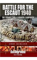 Battle for the Escaut 1940: The France and Flanders Campaign: The France and Flanders Campaign(Battleground Dunkirk)