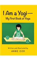 I Am a Yogi-My First Book of Yoga: (English)