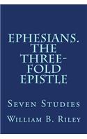 Ephesians. The Three-Fold Epistle
