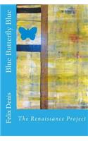 Blue Butterfly Blue: The Renaissance Project