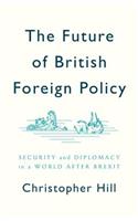 Future of British Foreign Policy: Security and Diplomacy in a World After Brexit