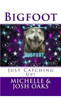 Bigfoot- Just Catching Up!